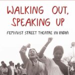 'वॉकिंग आउट, स्पीकिंग अप: फेमिनिस्ट स्ट्रीट थिएटर इन इंडिया' उन नुक्कड़ नाटकों का वर्णन करता है जिन्होंने महिलाओं के मुद्दों के बारे में जागरूकता बढ़ाई।